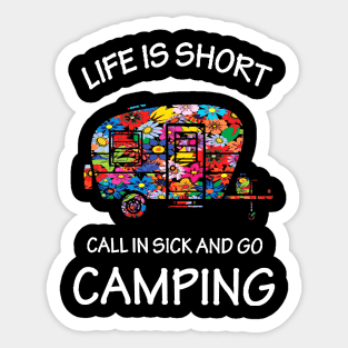 Life Is Short Call In Sick And Go Camping Sticker